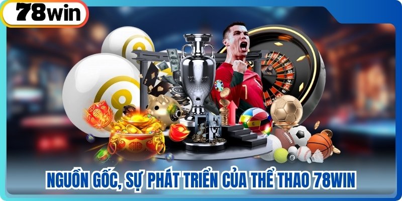 Nguồn gốc, sự phát triển của thể thao 78WIN